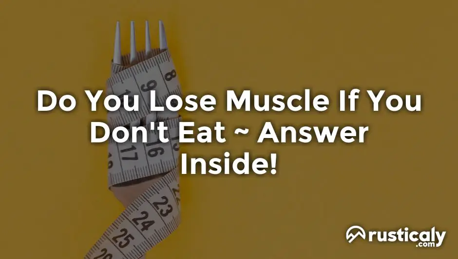 do you lose muscle if you don't eat
