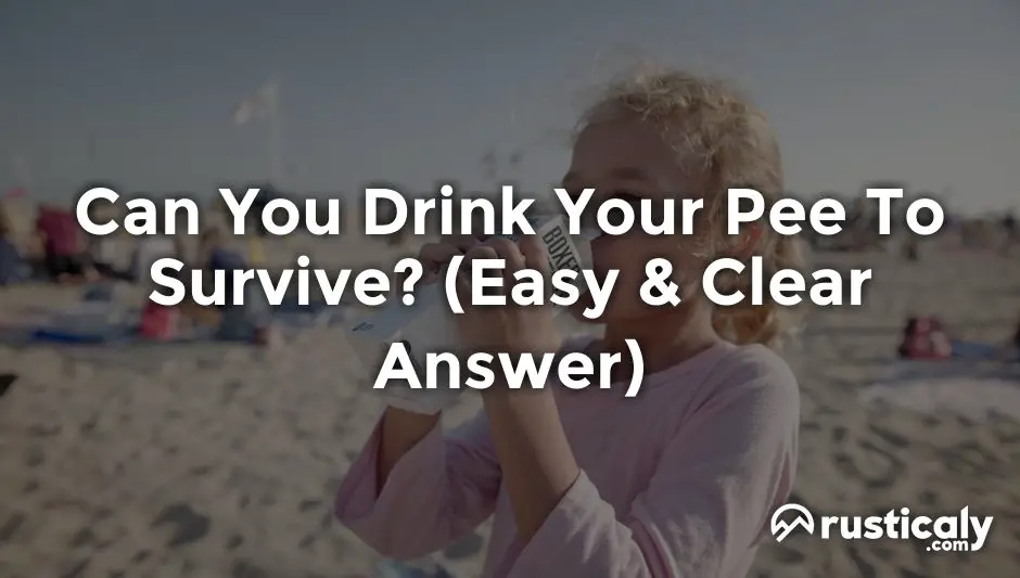 can you drink your pee to survive