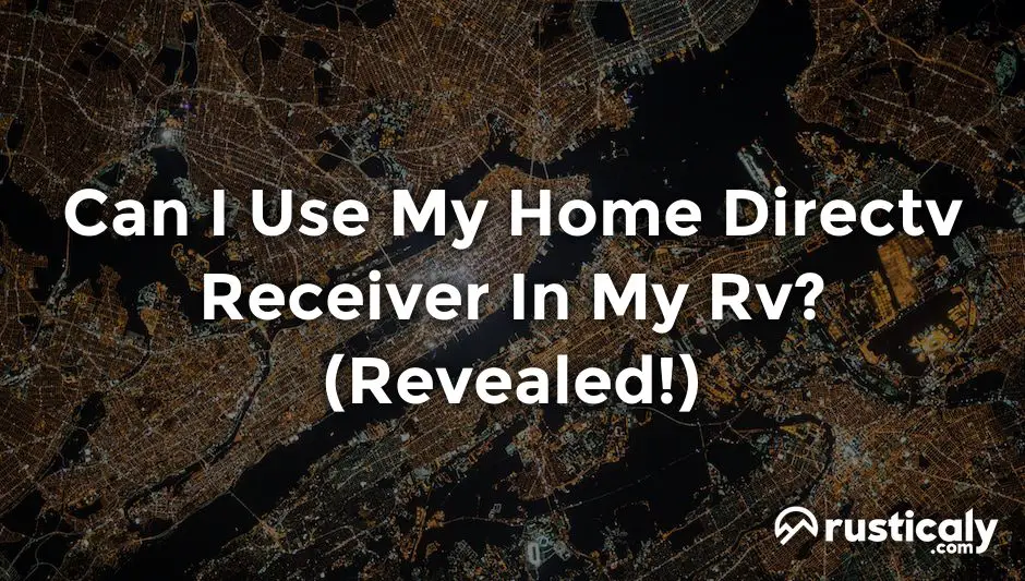 can i use my home directv receiver in my rv