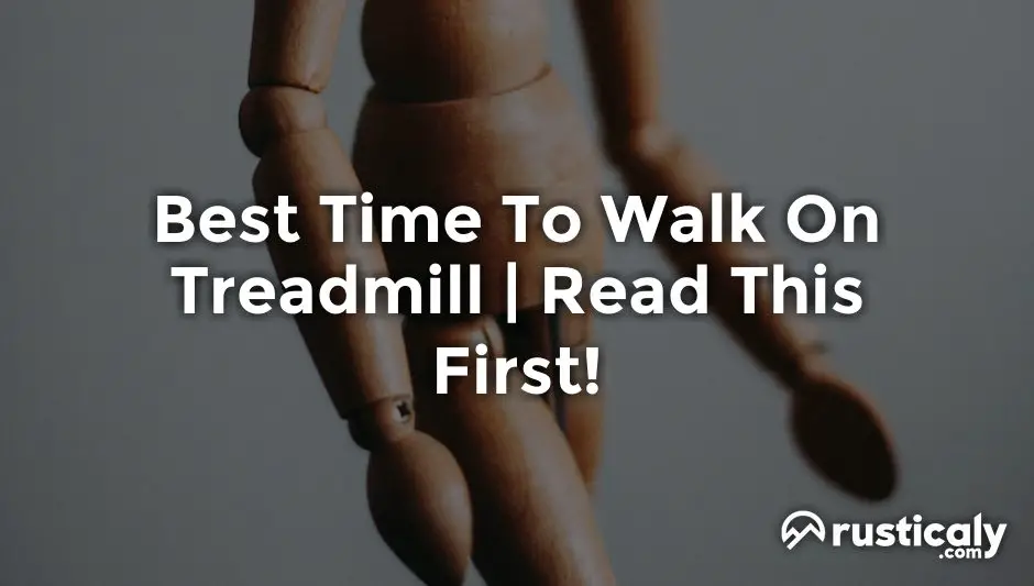 best time to walk on treadmill