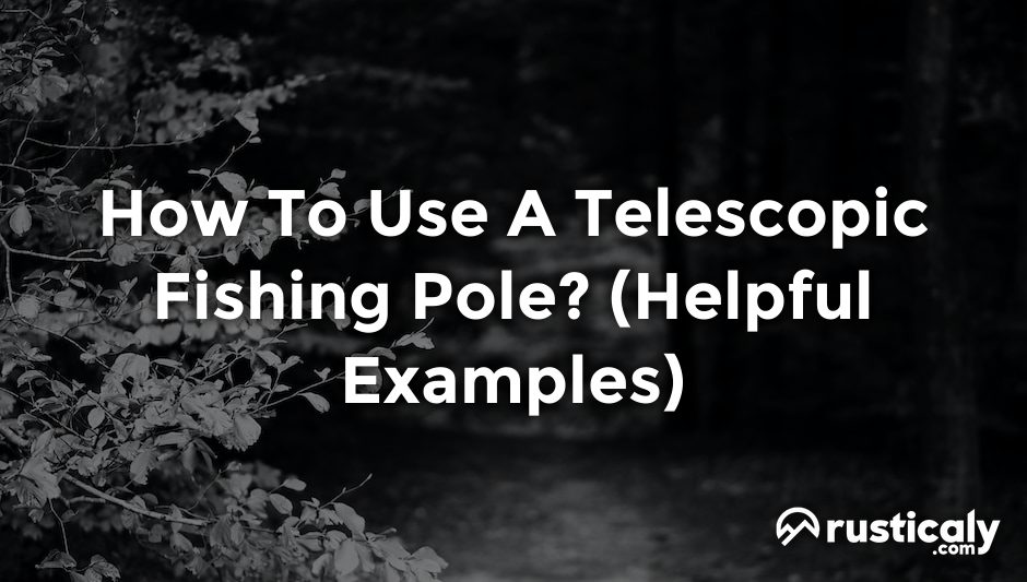 how to use a telescopic fishing pole