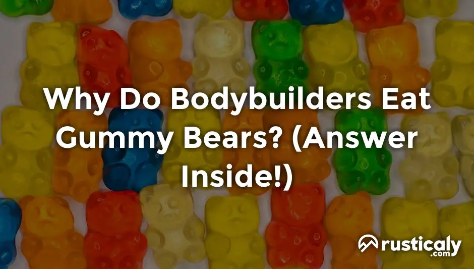 why do bodybuilders eat gummy bears