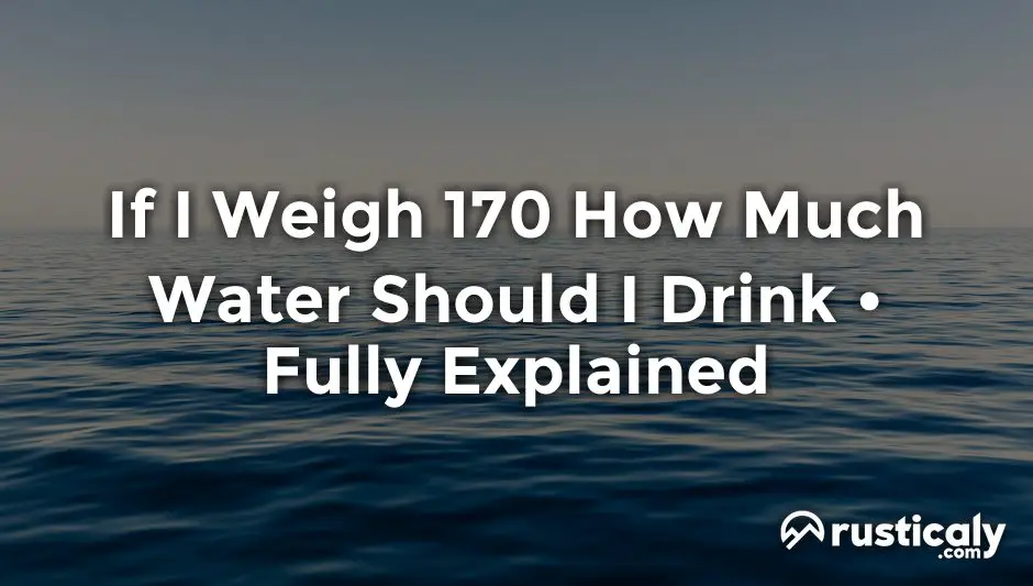 if-i-weigh-170-how-much-water-should-i-drink-easy-read