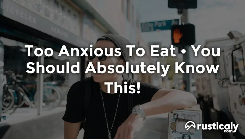 too anxious to eat
