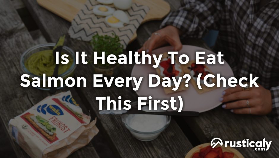 is it healthy to eat salmon every day