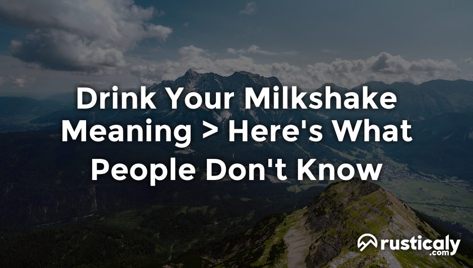 drink your milkshake meaning