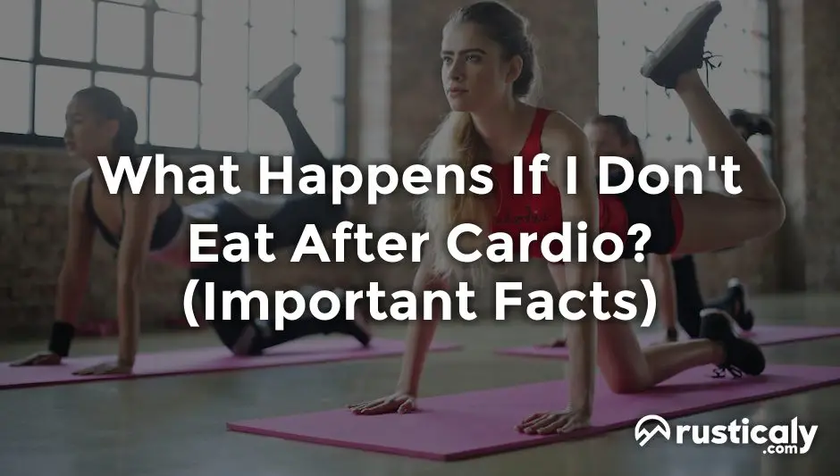 What Happens If I Don't Eat After Cardio? Answer)