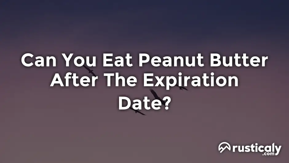 can you eat peanut butter after the expiration date