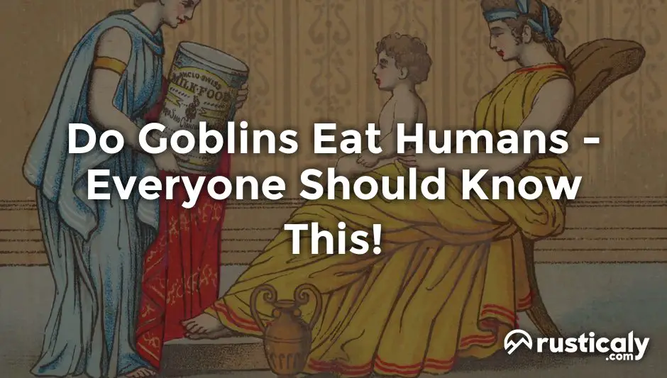 do goblins eat humans