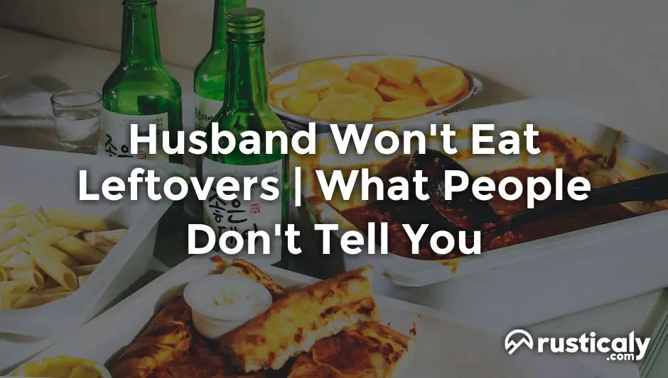 husband won't eat leftovers