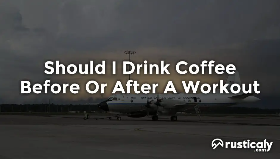 should i drink coffee before or after a workout