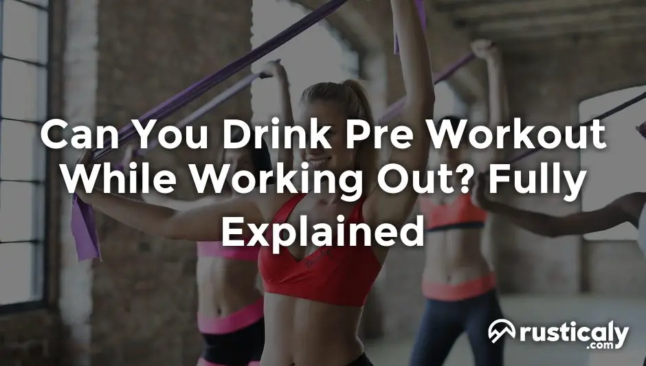 can you drink pre workout while working out