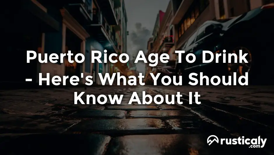 Puerto Rico Age To Drink The Most Comprehensive Answer