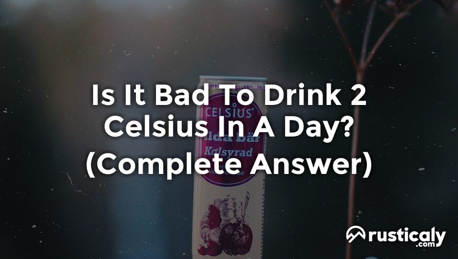 is it bad to drink 2 celsius in a day