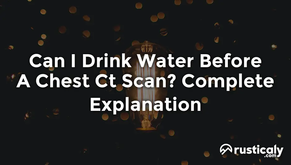 can i drink water before a chest ct scan