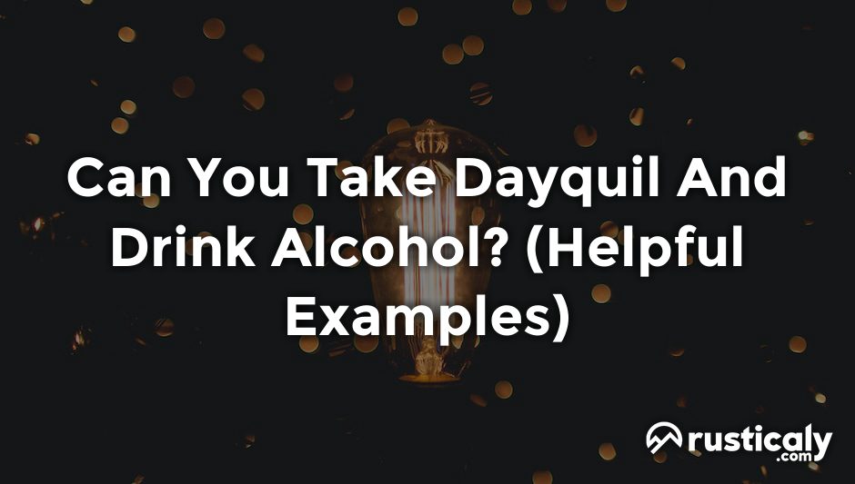 can you take dayquil and drink alcohol