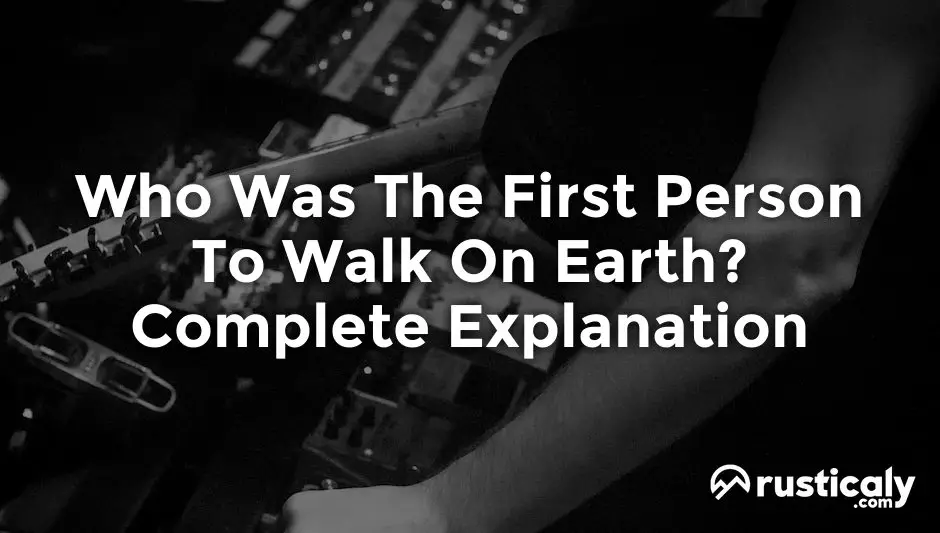 who was the first person to walk on earth
