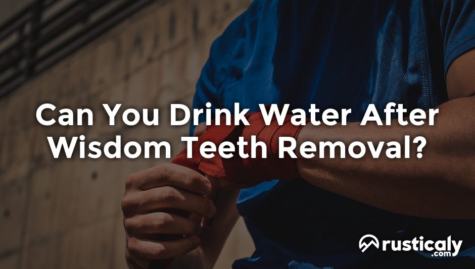 can you drink water after wisdom teeth removal