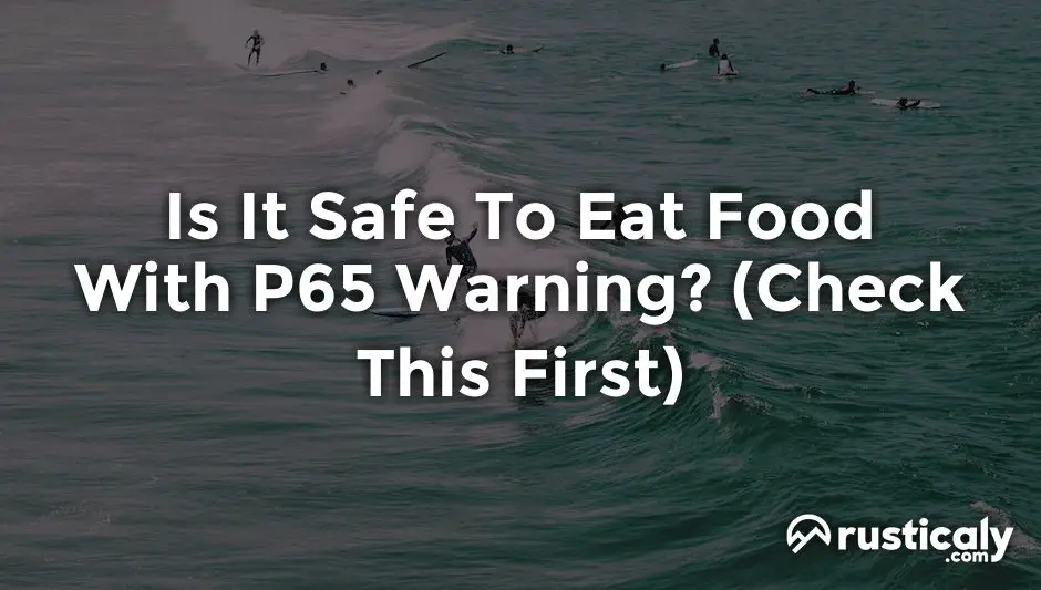 is it safe to eat food with p65 warning