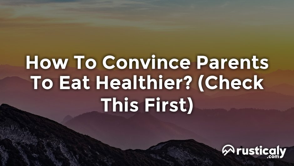 how to convince parents to eat healthier