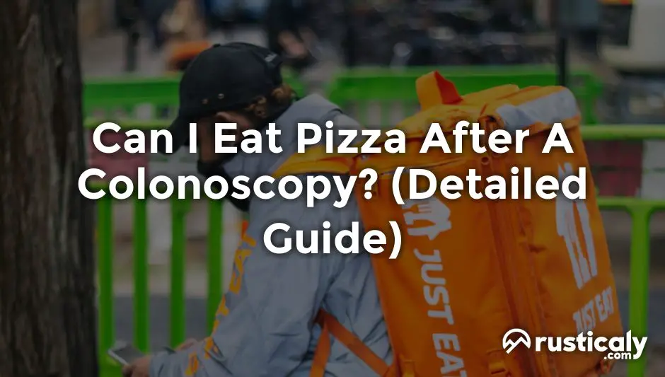 can i eat pizza after a colonoscopy