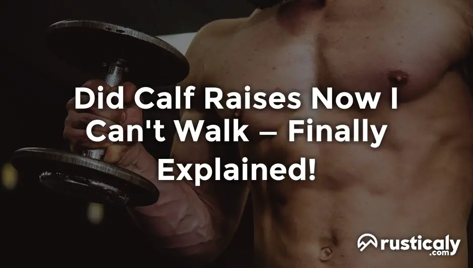 did calf raises now i can't walk