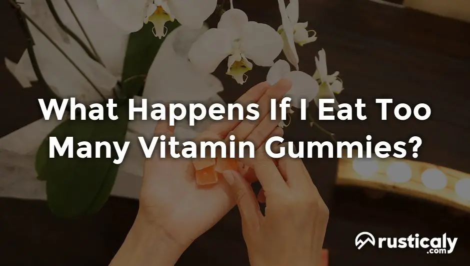 what happens if i eat too many vitamin gummies