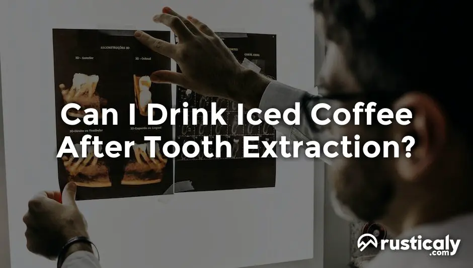 can i drink iced coffee after tooth extraction