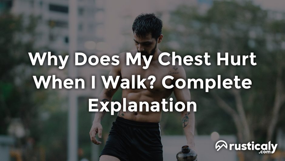 why does my chest hurt when i walk