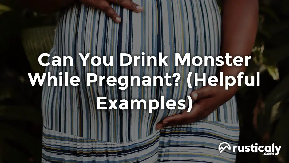 can you drink monster while pregnant