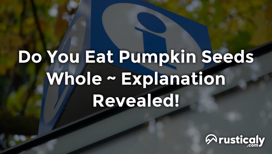 do you eat pumpkin seeds whole