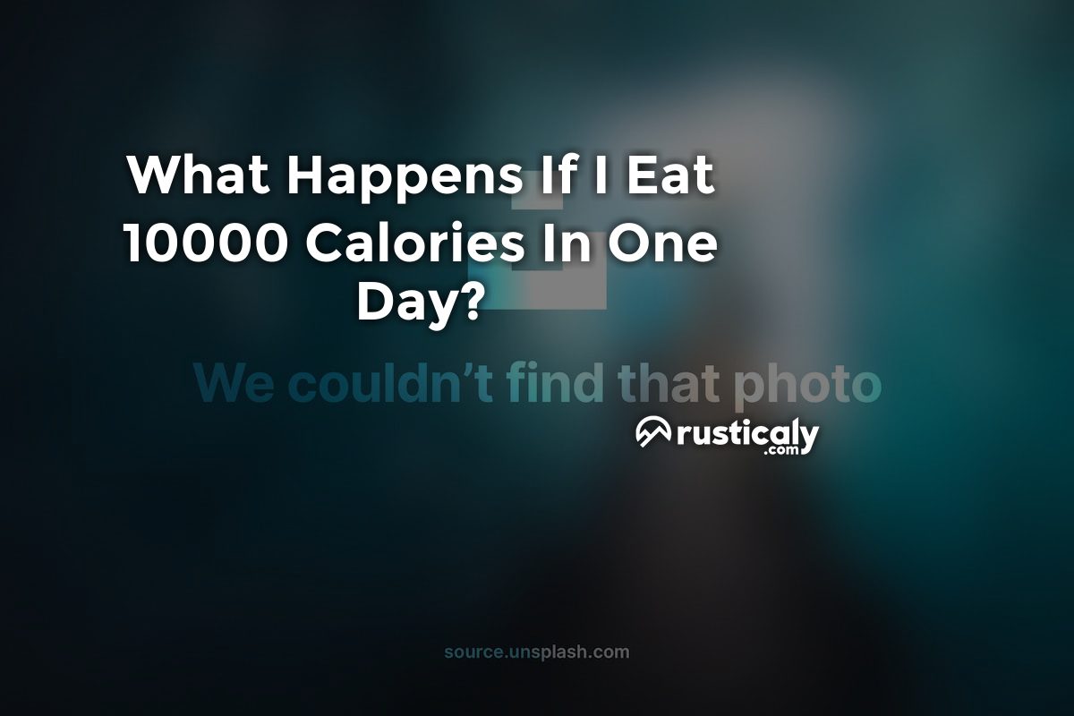 what happens if i eat 10000 calories in one day
