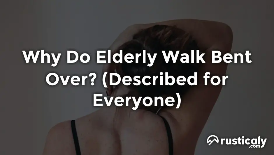 why do elderly walk bent over