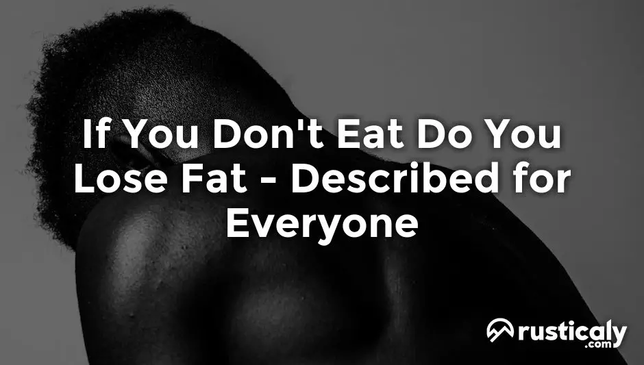 if you don't eat do you lose fat