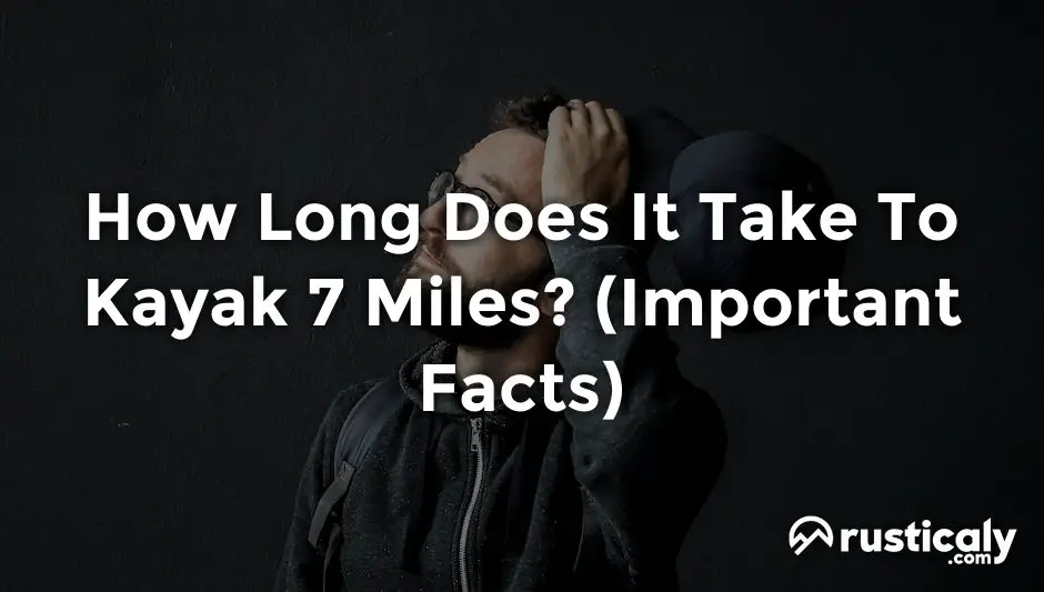 how long does it take to kayak 7 miles