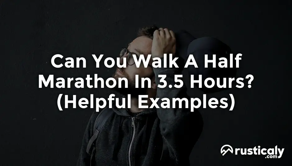 can you walk a half marathon in 3.5 hours
