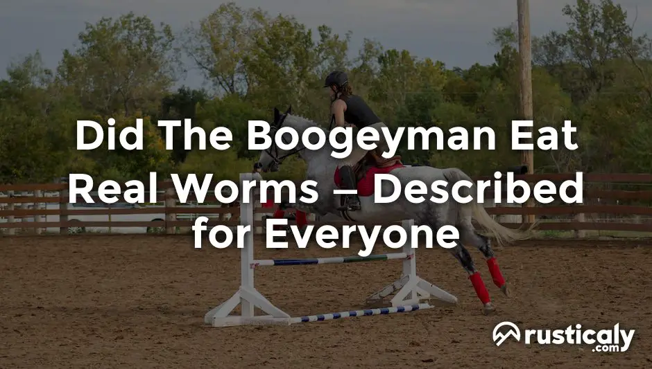 did the boogeyman eat real worms