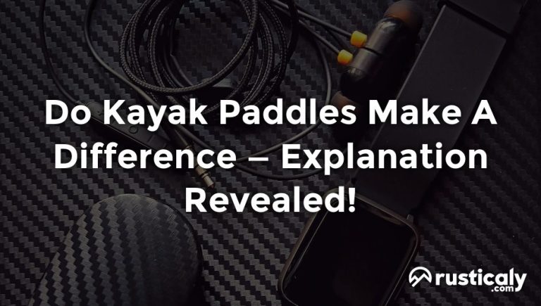 do kayak paddles make a difference