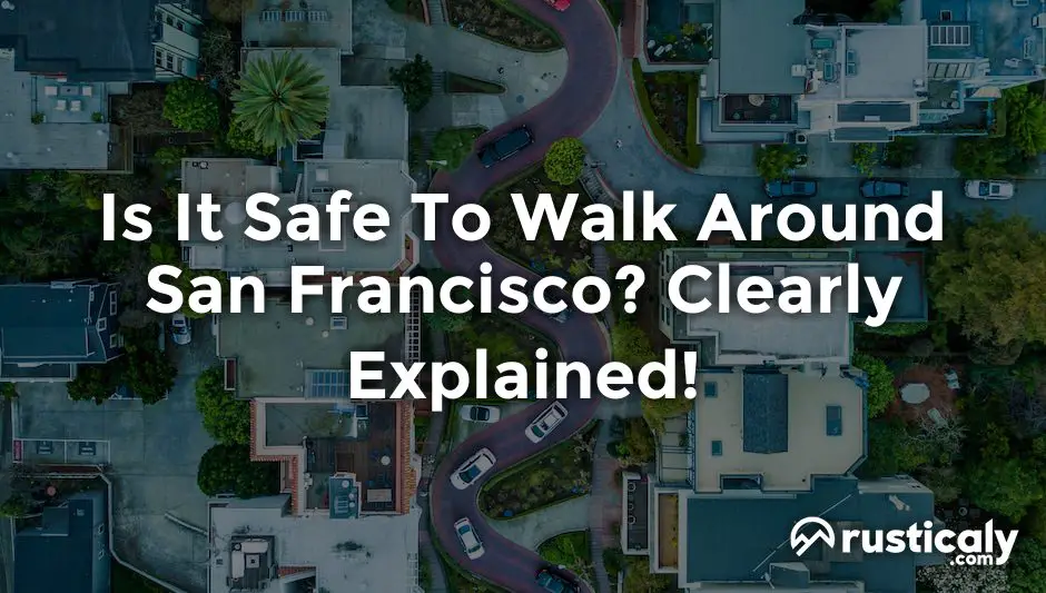 is it safe to walk around san francisco