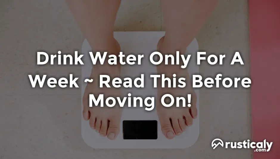 drink water only for a week