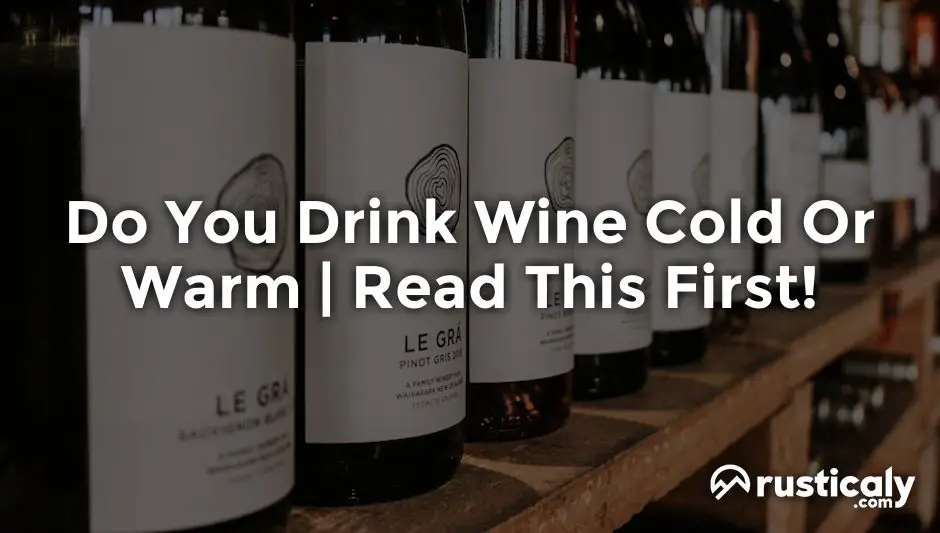 do you drink wine cold or warm
