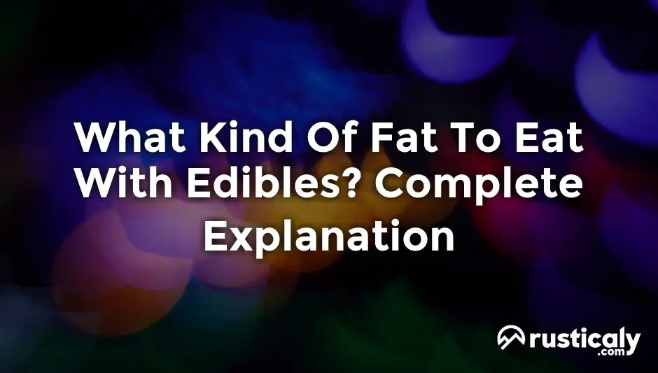 what kind of fat to eat with edibles