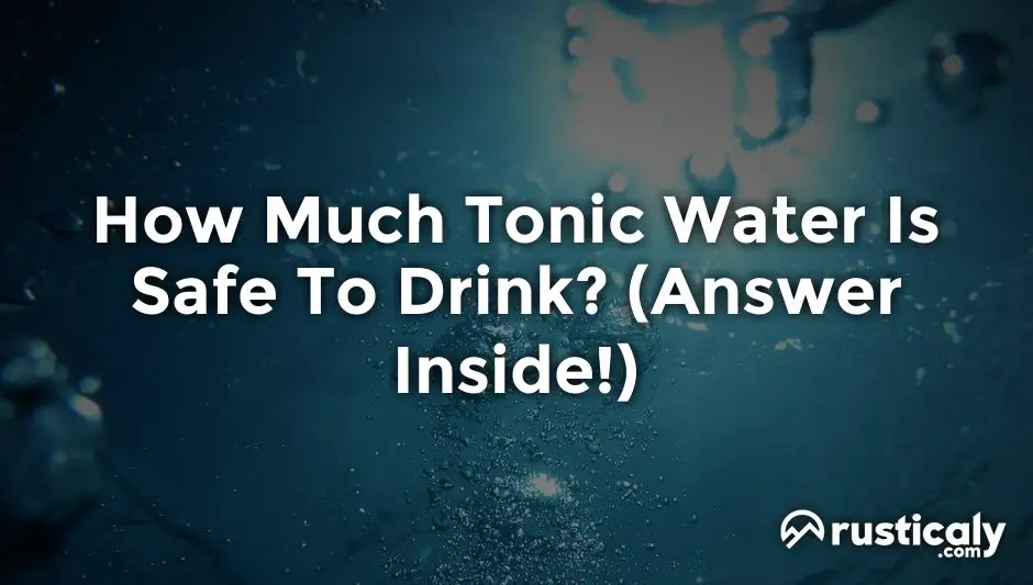 how much tonic water is safe to drink