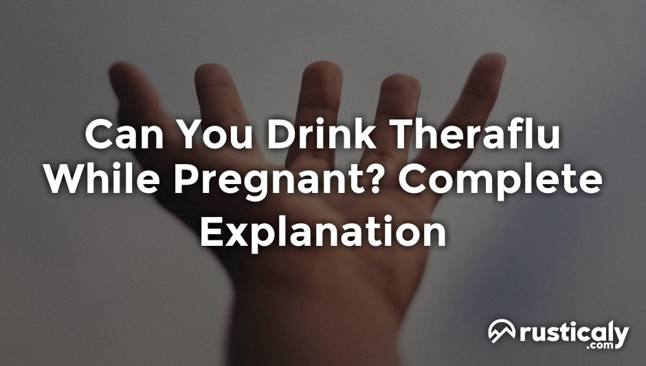 can you drink theraflu while pregnant