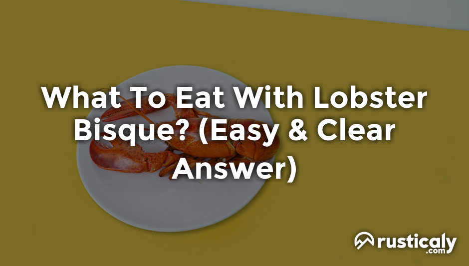 what to eat with lobster bisque
