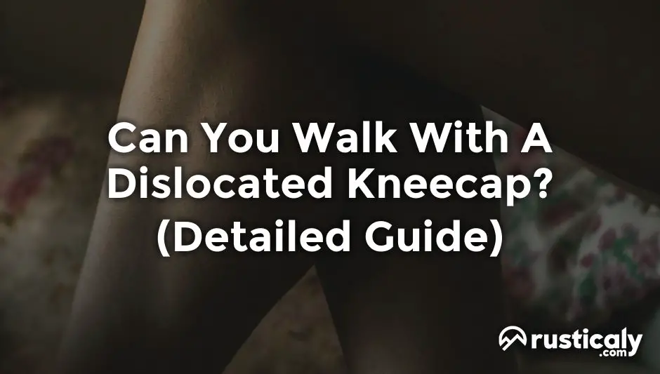 can you walk with a dislocated kneecap