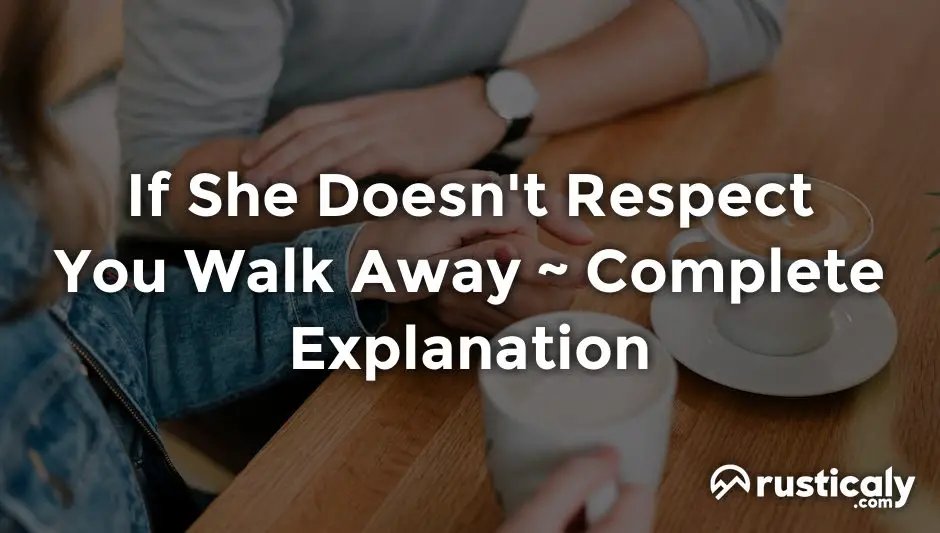 if she doesn't respect you walk away