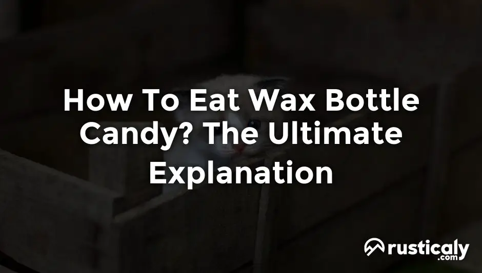 how to eat wax bottle candy