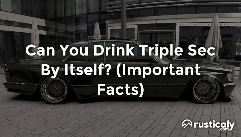 can you drink triple sec by itself