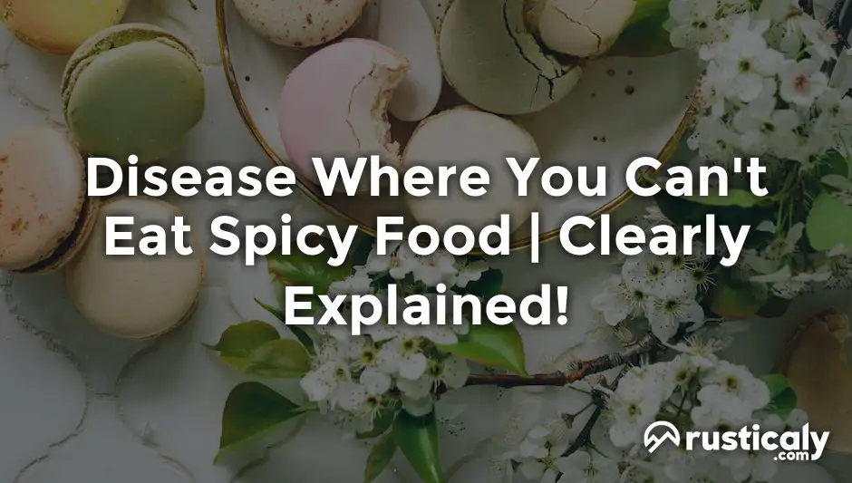 disease where you can't eat spicy food